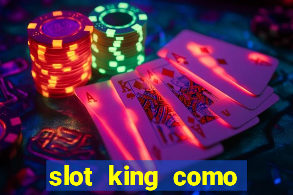 slot king como sacar dinheiro