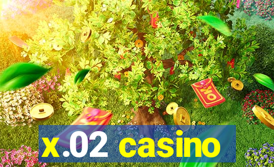 x.02 casino