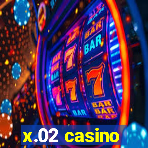 x.02 casino