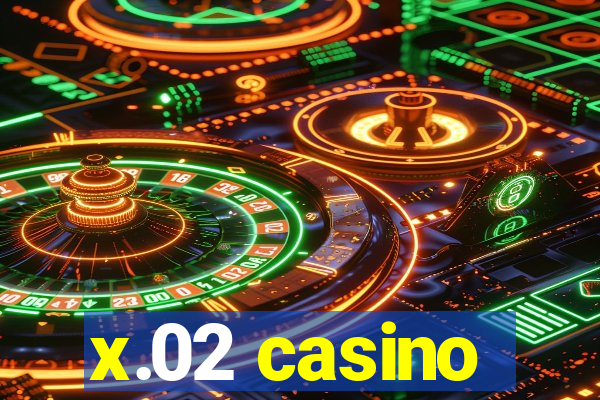 x.02 casino