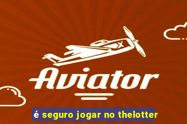 é seguro jogar no thelotter