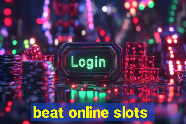 beat online slots