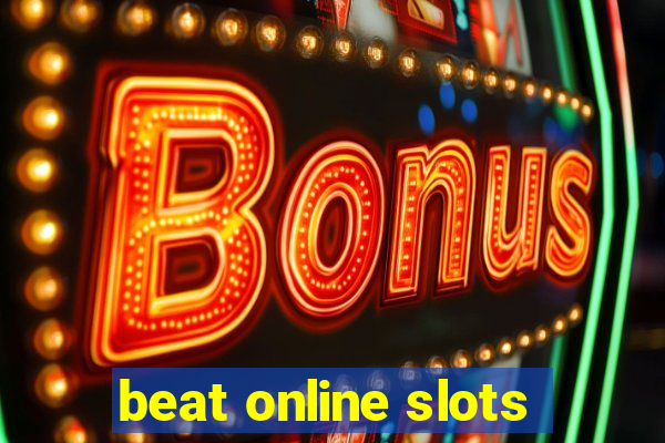 beat online slots