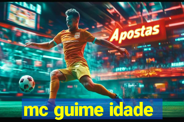 mc guime idade