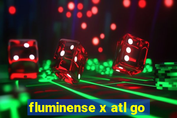 fluminense x atl go