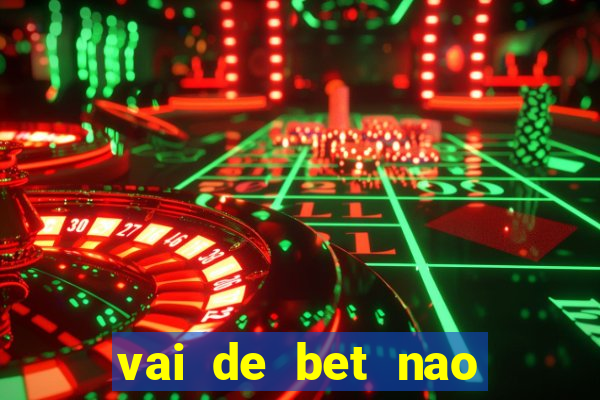 vai de bet nao consigo sacar