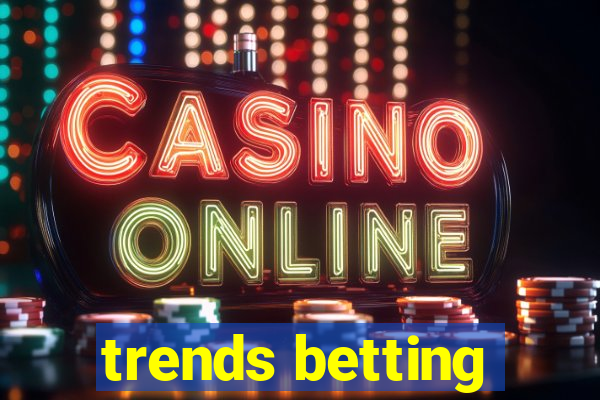 trends betting