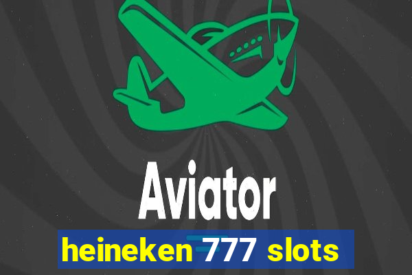 heineken 777 slots