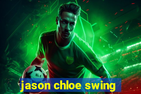 jason chloe swing