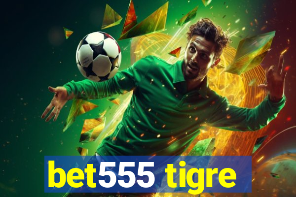 bet555 tigre