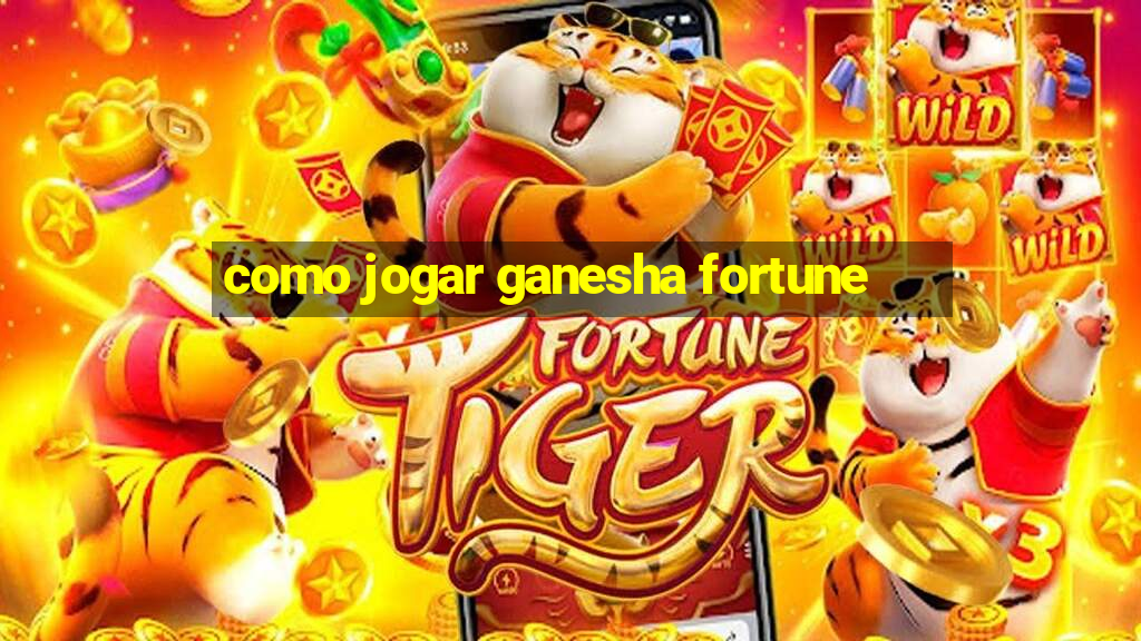 como jogar ganesha fortune