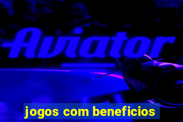 jogos com beneficios