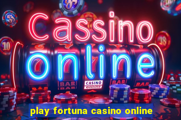 play fortuna casino online