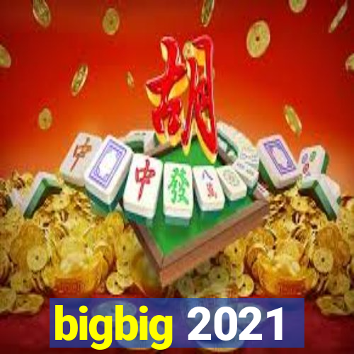 bigbig 2021