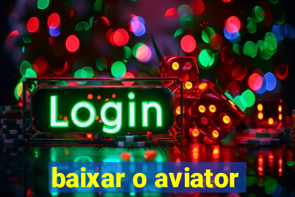 baixar o aviator