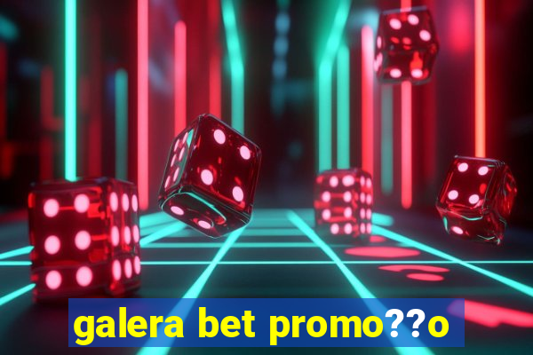 galera bet promo??o