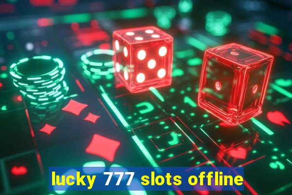 lucky 777 slots offline