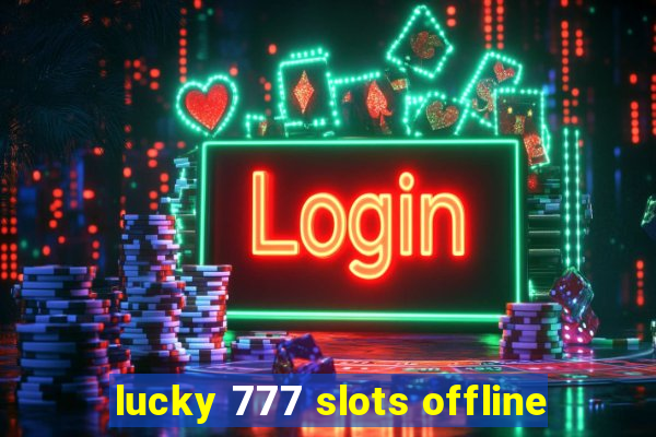 lucky 777 slots offline