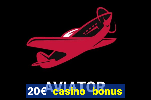 20€ casino bonus ohne einzahlung