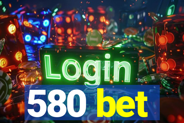 580 bet