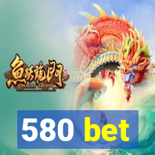 580 bet