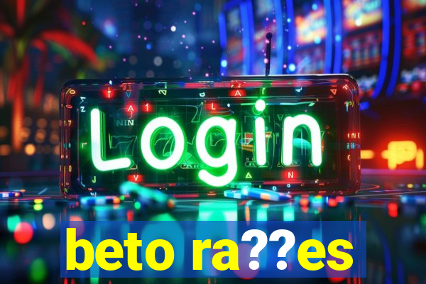 beto ra??es