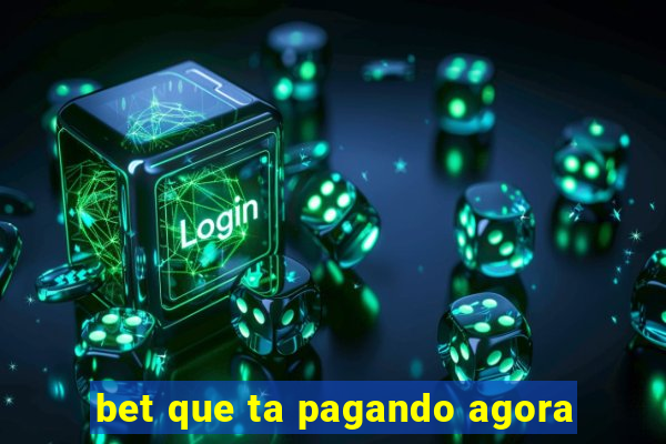 bet que ta pagando agora