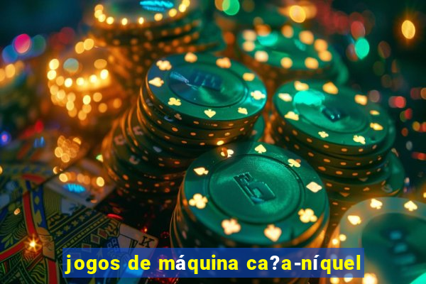 jogos de máquina ca?a-níquel