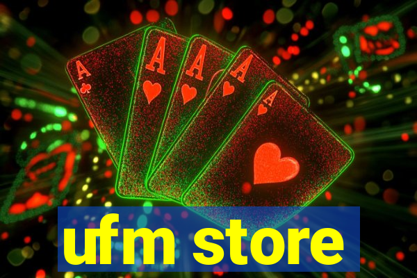 ufm store