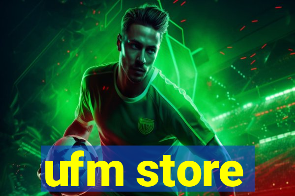 ufm store