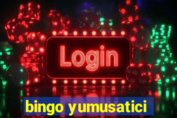 bingo yumusatici