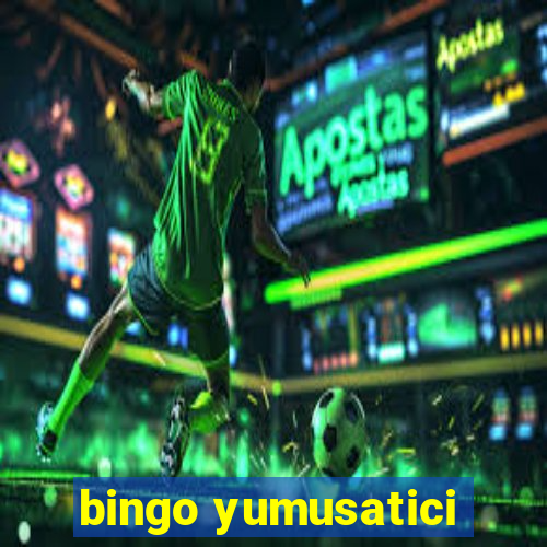 bingo yumusatici