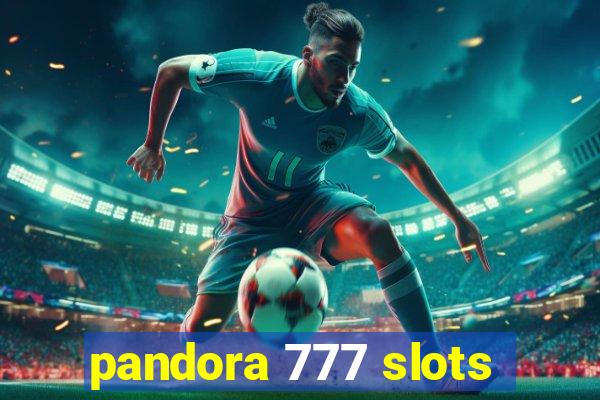 pandora 777 slots