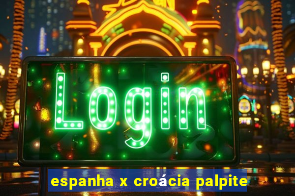 espanha x croácia palpite