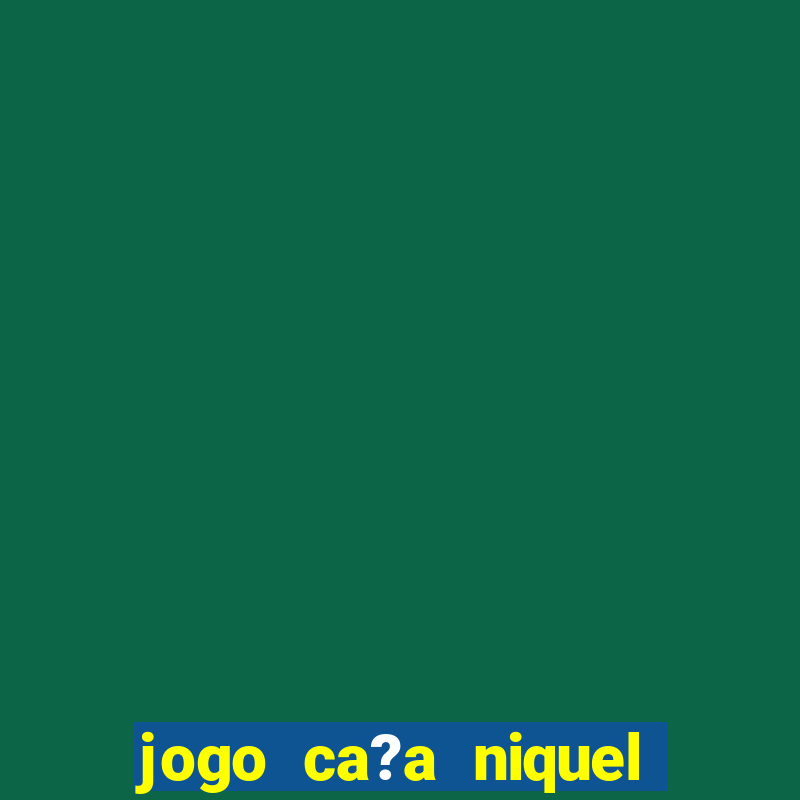 jogo ca?a niquel online gratis