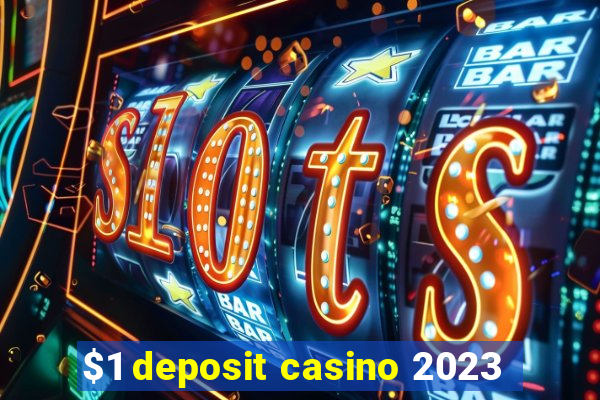 $1 deposit casino 2023