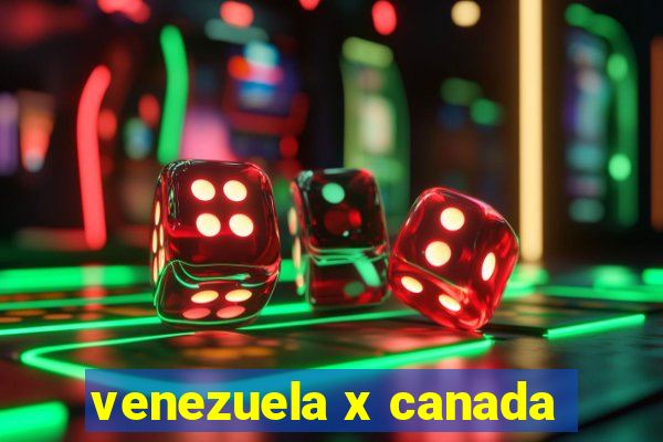 venezuela x canada