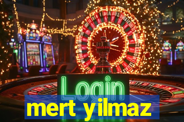 mert yilmaz