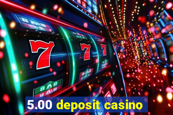 5.00 deposit casino