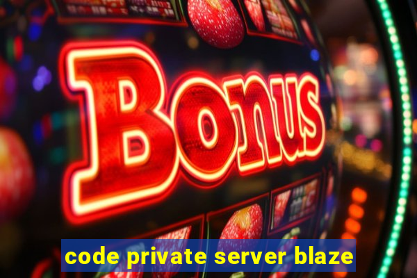 code private server blaze