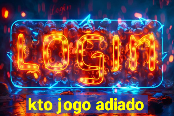 kto jogo adiado