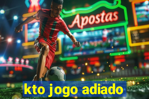 kto jogo adiado