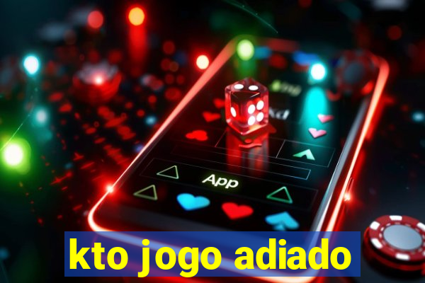 kto jogo adiado