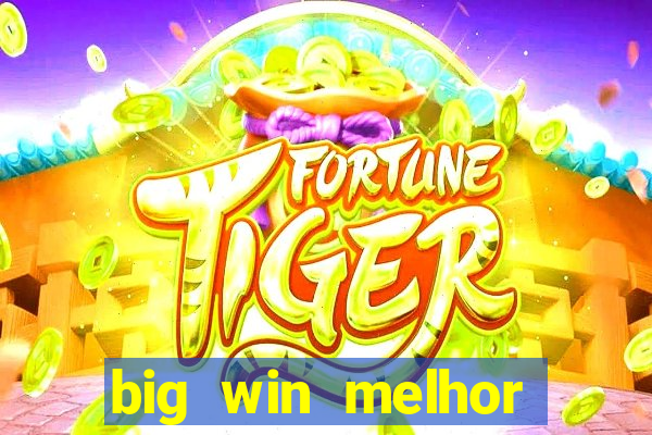 big win melhor horário para jogar