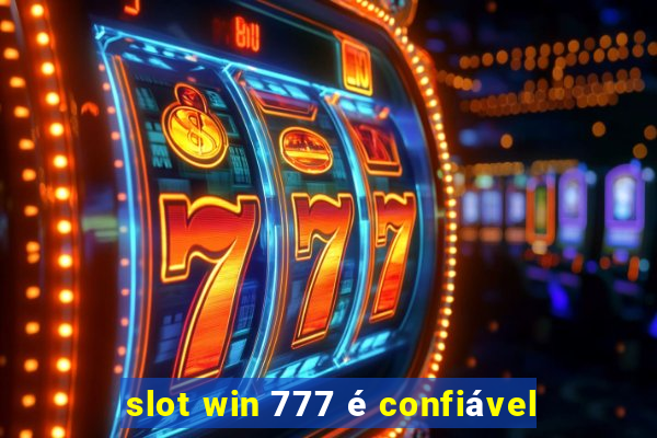 slot win 777 é confiável