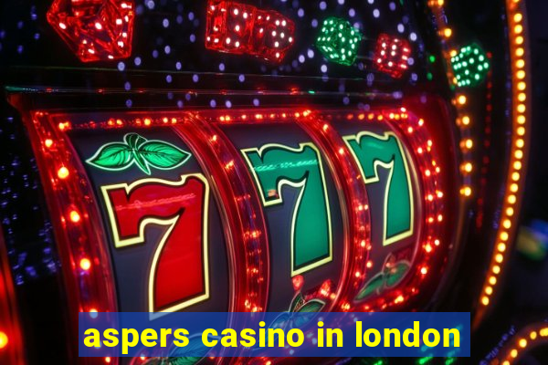 aspers casino in london