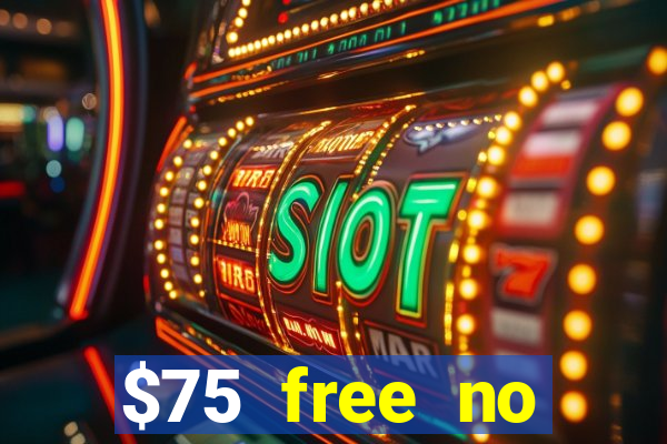 $75 free no deposit casino