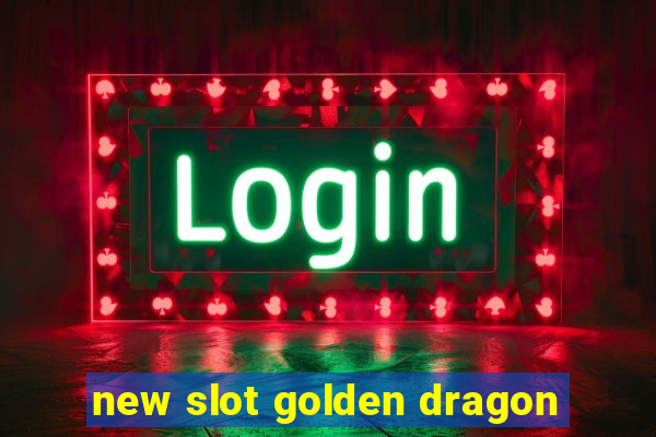 new slot golden dragon