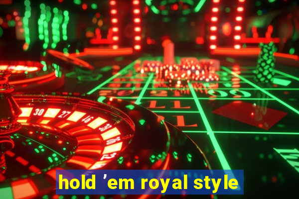 hold ’em royal style