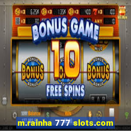 m.rainha 777 slots.com